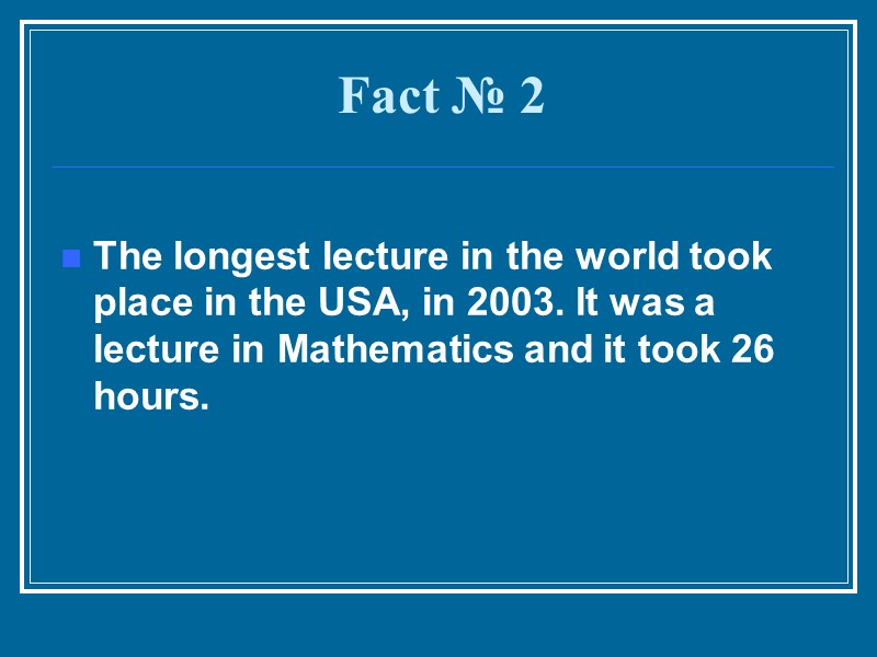 Fact № 2 The longest lecture in the world took place in the USA,